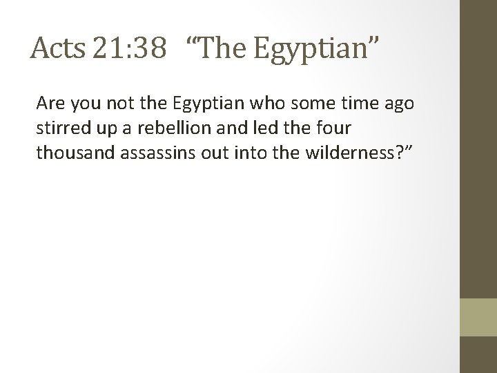 Acts 21: 38 “The Egyptian” Are you not the Egyptian who some time ago Acts 21: 38 “The Egyptian” Are you not the Egyptian who some time ago