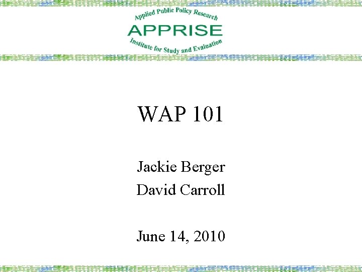 WAP 101 Jackie Berger David Carroll June 14, 2010 