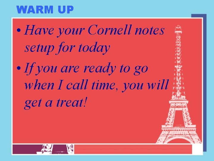 WARM UP • Have your Cornell notes setup for today • If you are