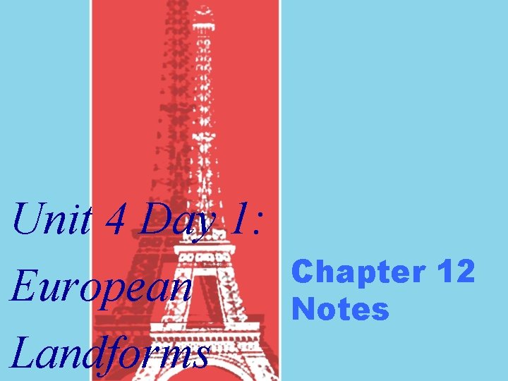 Unit 4 Day 1: European Landforms Chapter 12 Notes 