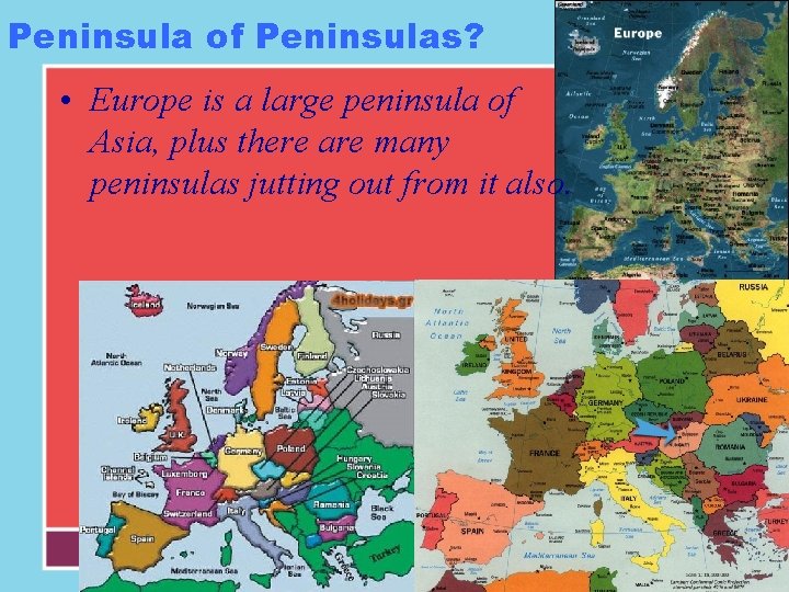 Peninsula of Peninsulas? • Europe is a large peninsula of Asia, plus there are