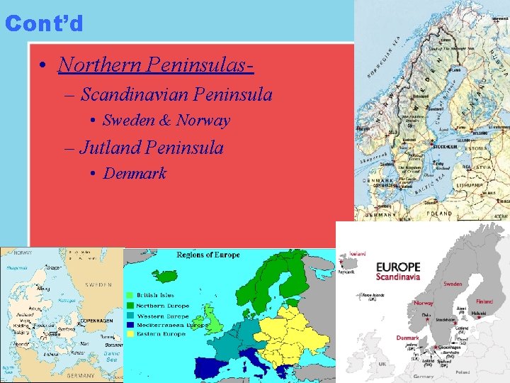 Cont’d • Northern Peninsulas– Scandinavian Peninsula • Sweden & Norway – Jutland Peninsula •