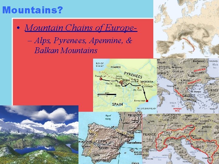 Mountains? • Mountain Chains of Europe– Alps, Pyrenees, Apennine, & Balkan Mountains 