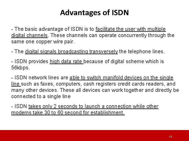 Advantages of ISDN - The basic advantage of ISDN is to facilitate the user Advantages of ISDN - The basic advantage of ISDN is to facilitate the user