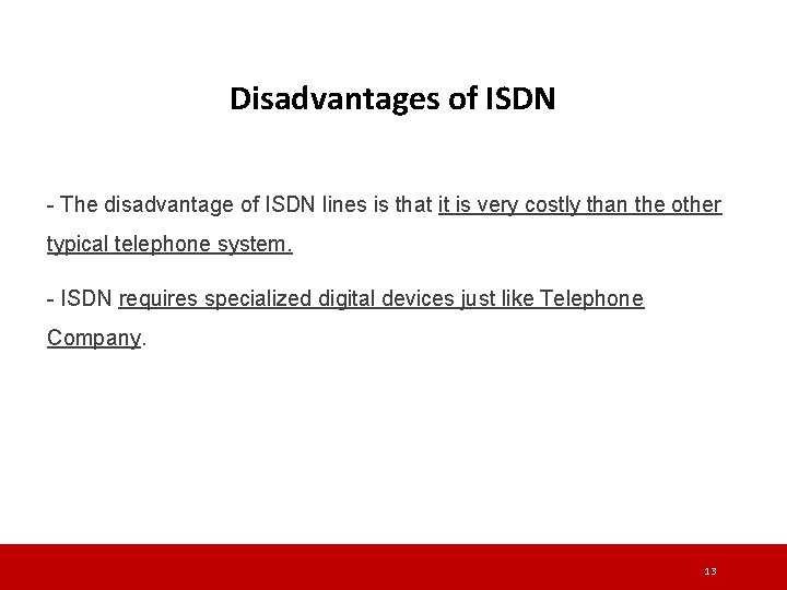 Disadvantages of ISDN - The disadvantage of ISDN lines is that it is very Disadvantages of ISDN - The disadvantage of ISDN lines is that it is very