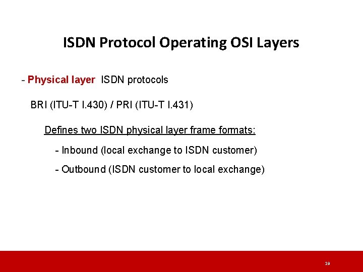 ISDN Protocol Operating OSI Layers - Physical layer ISDN protocols BRI (ITU-T I. 430) ISDN Protocol Operating OSI Layers - Physical layer ISDN protocols BRI (ITU-T I. 430)