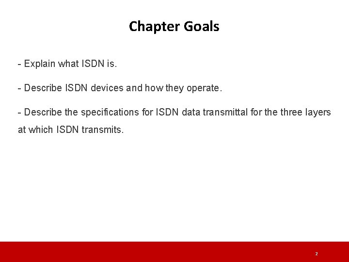Chapter Goals - Explain what ISDN is. - Describe ISDN devices and how they Chapter Goals - Explain what ISDN is. - Describe ISDN devices and how they