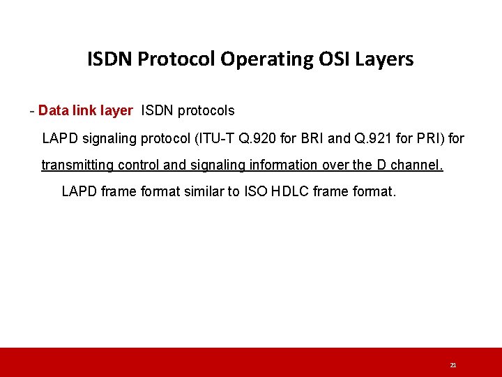 ISDN Protocol Operating OSI Layers - Data link layer ISDN protocols LAPD signaling protocol ISDN Protocol Operating OSI Layers - Data link layer ISDN protocols LAPD signaling protocol