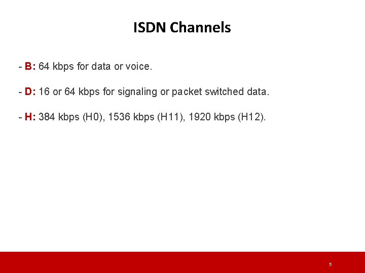 ISDN Channels - B: 64 kbps for data or voice. - D: 16 or ISDN Channels - B: 64 kbps for data or voice. - D: 16 or