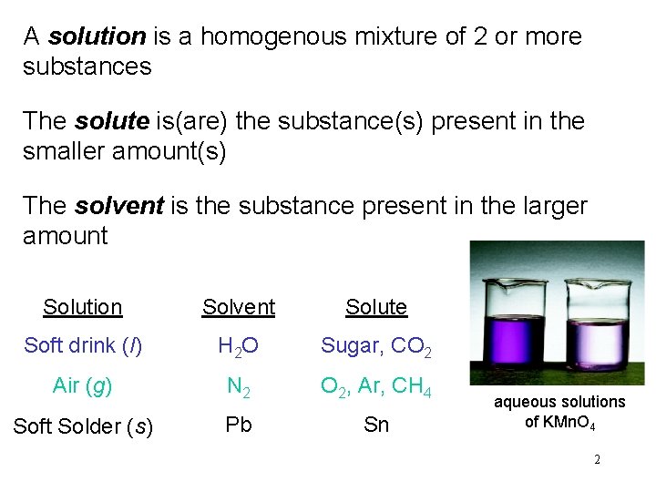 A solution is a homogenous mixture of 2 or more substances The solute is(are)