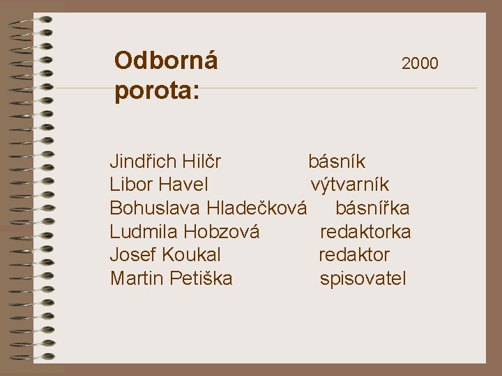 Odborná porota: 2000 Jindřich Hilčr básník Libor Havel výtvarník Bohuslava Hladečková básnířka Ludmila Hobzová
