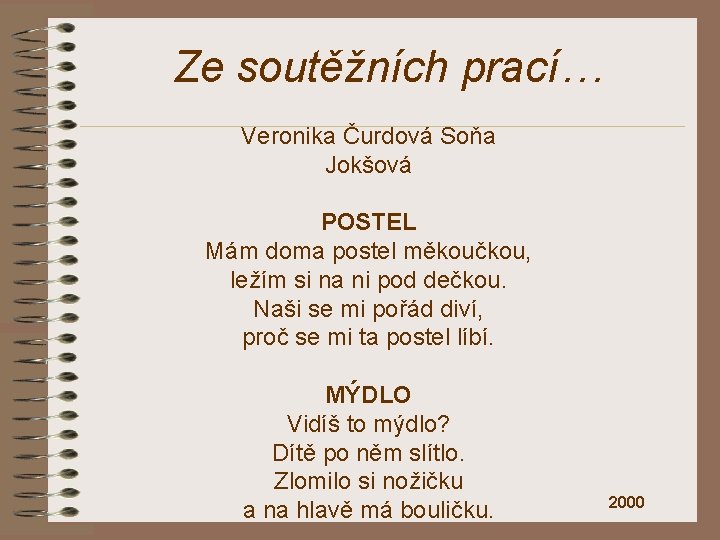 Ze soutěžních prací… Veronika Čurdová Soňa Jokšová POSTEL Mám doma postel měkoučkou, ležím si