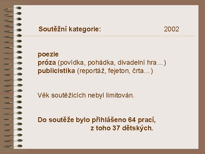 Soutěžní kategorie: 2002 poezie próza (povídka, pohádka, divadelní hra…) publicistika (reportáž, fejeton, črta…) Věk