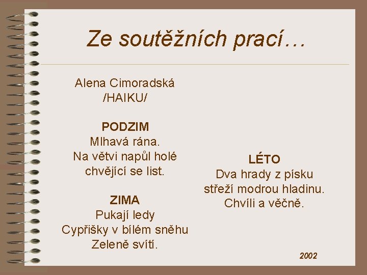 Ze soutěžních prací… Alena Cimoradská /HAIKU/ PODZIM Mlhavá rána. Na větvi napůl holé chvějící