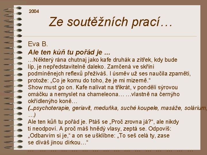 2004 Ze soutěžních prací… Eva B. Ale ten kůň tu pořád je … …Některý