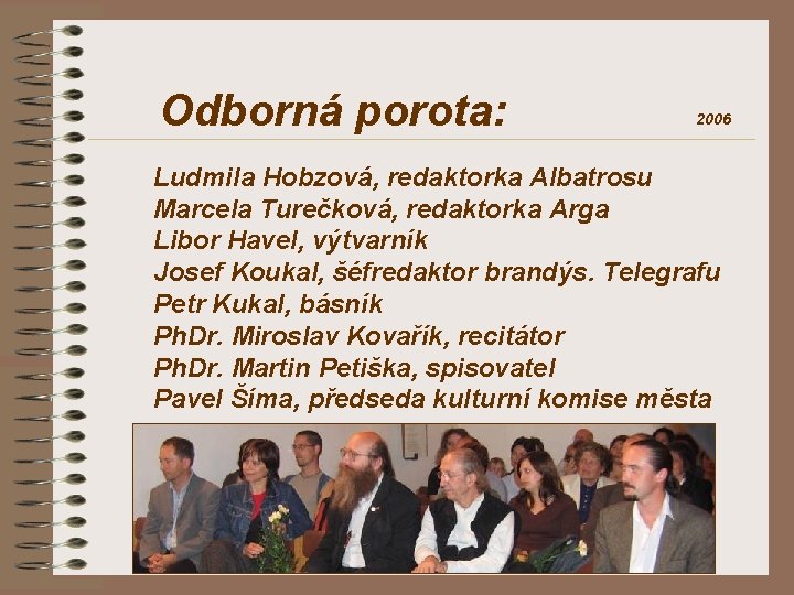 Odborná porota: 2006 Ludmila Hobzová, redaktorka Albatrosu Marcela Turečková, redaktorka Arga Libor Havel, výtvarník