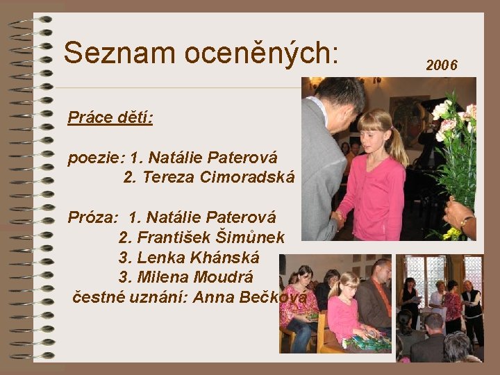 Seznam oceněných: Práce dětí: poezie: 1. Natálie Paterová 2. Tereza Cimoradská Próza: 1. Natálie