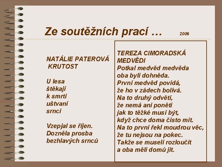 Ze soutěžních prací … NATÁLIE PATEROVÁ KRUTOST U lesa štěkají k smrti uštvaní srnci