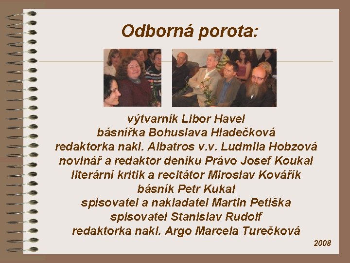 Odborná porota: výtvarník Libor Havel básnířka Bohuslava Hladečková redaktorka nakl. Albatros v. v. Ludmila