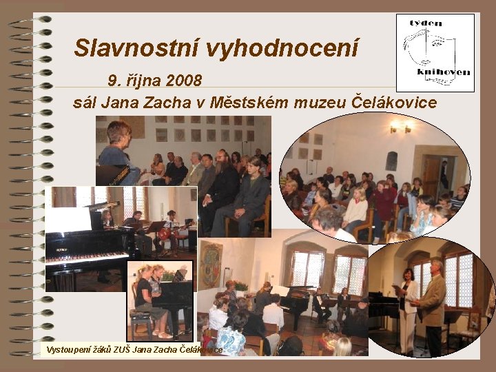 Slavnostní vyhodnocení 9. října 2008 sál Jana Zacha v Městském muzeu Čelákovice Vystoupení žáků