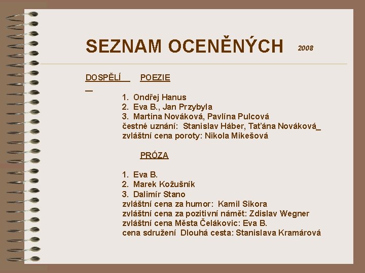 SEZNAM OCENĚNÝCH DOSPĚLÍ 2008 POEZIE 1. Ondřej Hanus 2. Eva B. , Jan Przybyla