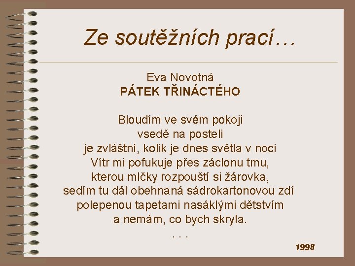 Ze soutěžních prací… Eva Novotná PÁTEK TŘINÁCTÉHO Bloudím ve svém pokoji vsedě na posteli