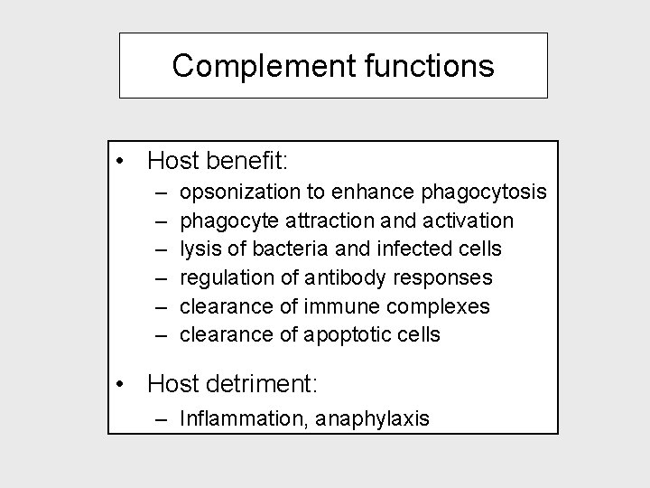 Complement functions • Host benefit: – – – opsonization to enhance phagocytosis phagocyte attraction