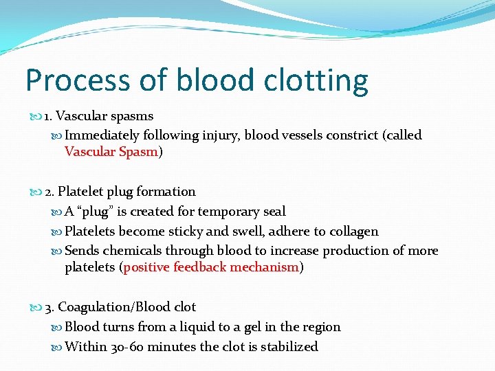 Process of blood clotting 1. Vascular spasms Immediately following injury, blood vessels constrict (called