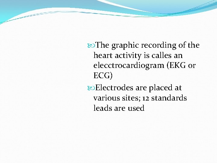  The graphic recording of the heart activity is calles an elecctrocardiogram (EKG or