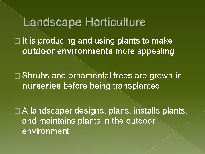 Landscape Horticulture � It is producing and using plants to make outdoor environments more