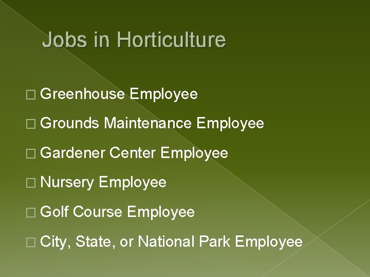 Jobs in Horticulture � Greenhouse � Grounds Maintenance Employee � Gardener � Nursery Employee