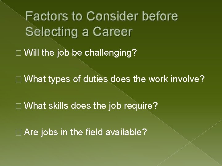 Factors to Consider before Selecting a Career � Will the job be challenging? �