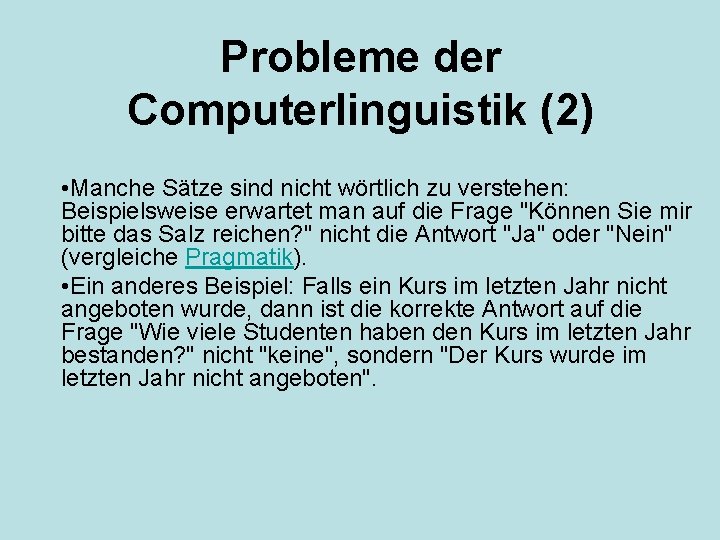 Probleme der Computerlinguistik (2) • Manche Sätze sind nicht wörtlich zu verstehen: Beispielsweise erwartet