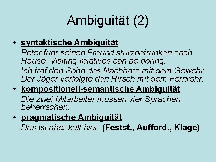 Ambiguität (2) • syntaktische Ambiguität Peter fuhr seinen Freund sturzbetrunken nach Hause. Visiting relatives