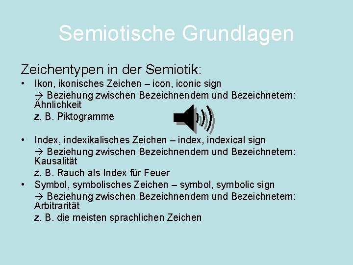 Semiotische Grundlagen Zeichentypen in der Semiotik: • Ikon, ikonisches Zeichen – icon, iconic sign