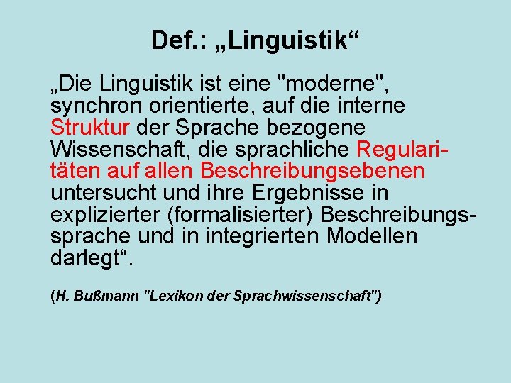 Def. : „Linguistik“ „Die Linguistik ist eine "moderne", synchron orientierte, auf die interne Struktur