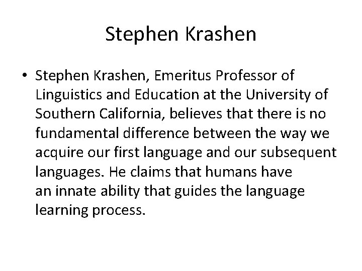 Stephen Krashen • Stephen Krashen, Emeritus Professor of Linguistics and Education at the University
