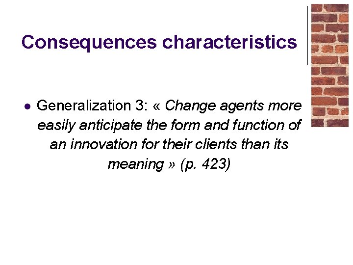 Consequences characteristics l Generalization 3: « Change agents more easily anticipate the form and