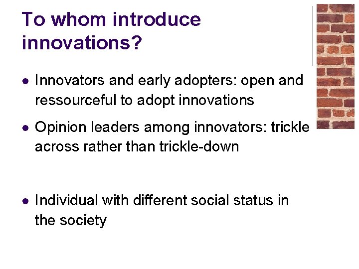 To whom introduce innovations? l Innovators and early adopters: open and ressourceful to adopt