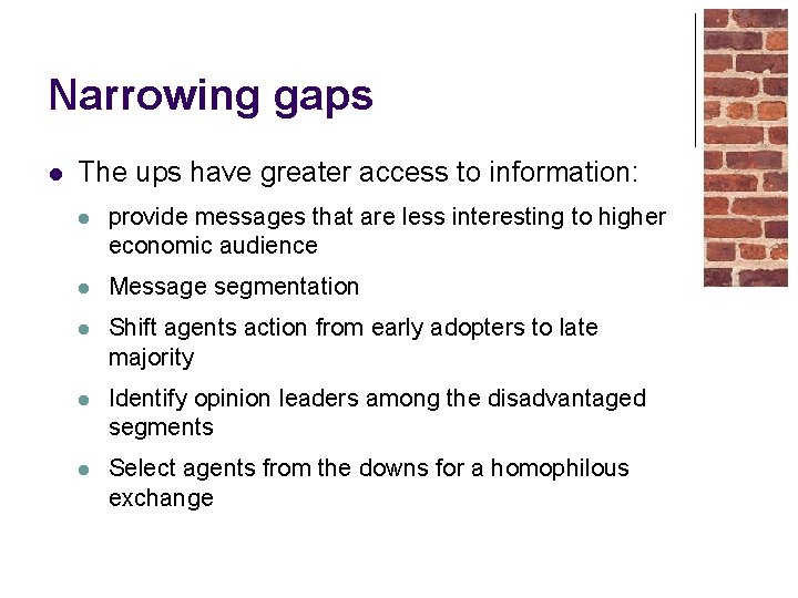 Narrowing gaps l The ups have greater access to information: l provide messages that