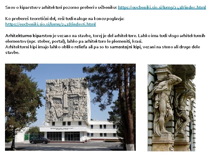 Snov o kiparstvu v arhitekturi pozorno preberi v učbeniku: https: //eucbeniki. sio. si/lum 9/2418/index.