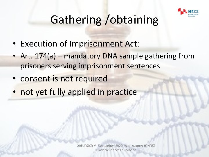 Gathering /obtaining • Execution of Imprisonment Act: • Art. 174(a) – mandatory DNA sample