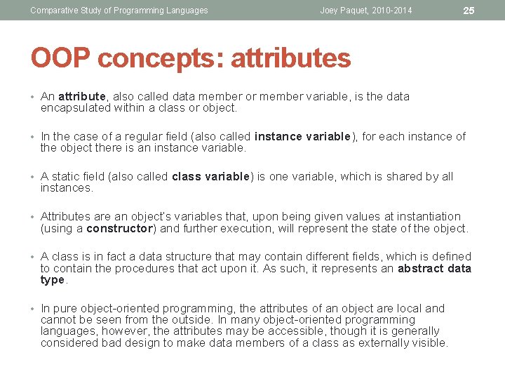 Comparative Study of Programming Languages Joey Paquet, 2010 -2014 25 OOP concepts: attributes • Comparative Study of Programming Languages Joey Paquet, 2010 -2014 25 OOP concepts: attributes •
