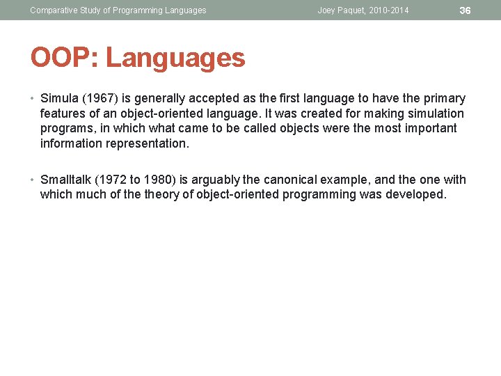Comparative Study of Programming Languages Joey Paquet, 2010 -2014 36 OOP: Languages • Simula Comparative Study of Programming Languages Joey Paquet, 2010 -2014 36 OOP: Languages • Simula