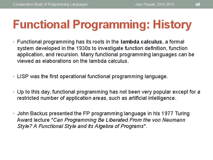 Comparative Study of Programming Languages Joey Paquet, 2010 -2014 45 Functional Programming: History • Comparative Study of Programming Languages Joey Paquet, 2010 -2014 45 Functional Programming: History •