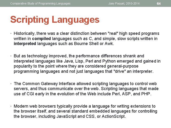 Comparative Study of Programming Languages Joey Paquet, 2010 -2014 64 Scripting Languages • Historically, Comparative Study of Programming Languages Joey Paquet, 2010 -2014 64 Scripting Languages • Historically,
