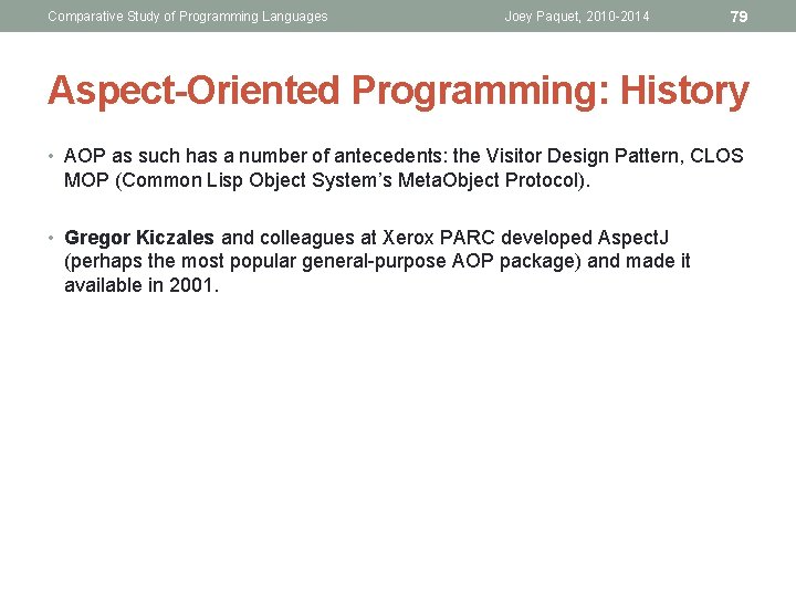 Comparative Study of Programming Languages Joey Paquet, 2010 -2014 79 Aspect-Oriented Programming: History • Comparative Study of Programming Languages Joey Paquet, 2010 -2014 79 Aspect-Oriented Programming: History •