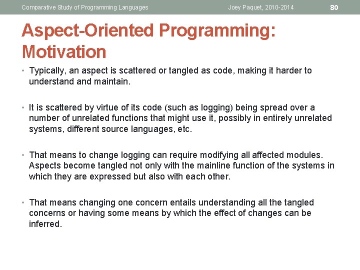 Comparative Study of Programming Languages Joey Paquet, 2010 -2014 80 Aspect-Oriented Programming: Motivation • Comparative Study of Programming Languages Joey Paquet, 2010 -2014 80 Aspect-Oriented Programming: Motivation •