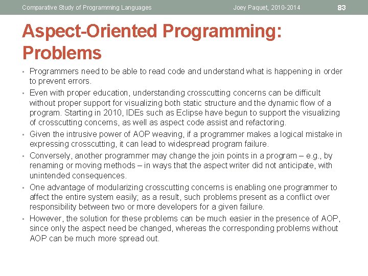 Comparative Study of Programming Languages Joey Paquet, 2010 -2014 83 Aspect-Oriented Programming: Problems • Comparative Study of Programming Languages Joey Paquet, 2010 -2014 83 Aspect-Oriented Programming: Problems •