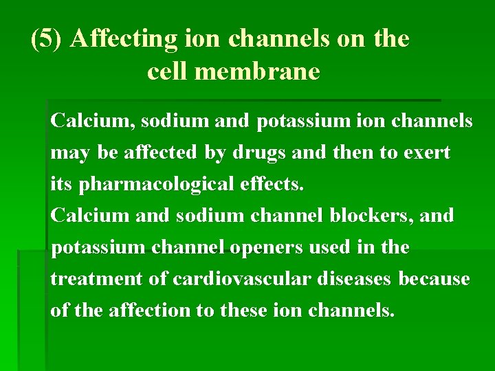 (5) Affecting ion channels on the cell membrane Calcium, sodium and potassium ion channels